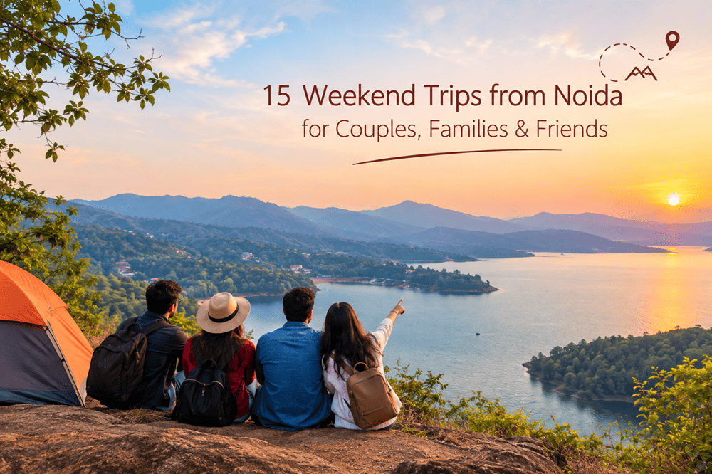 15 Weekend Trips from Noida for Couples, Families & Friends