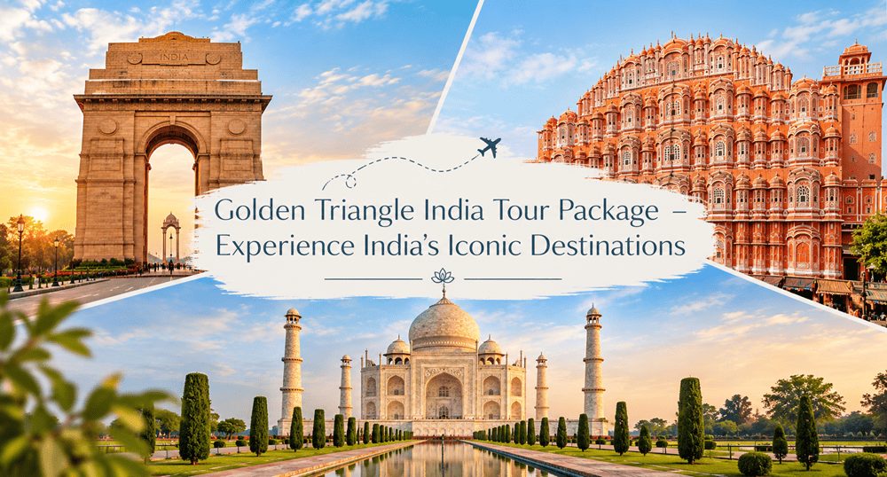 Golden Triangle India Tour Package – Experience India's Iconic Destinations